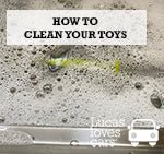 How to clean your toys.